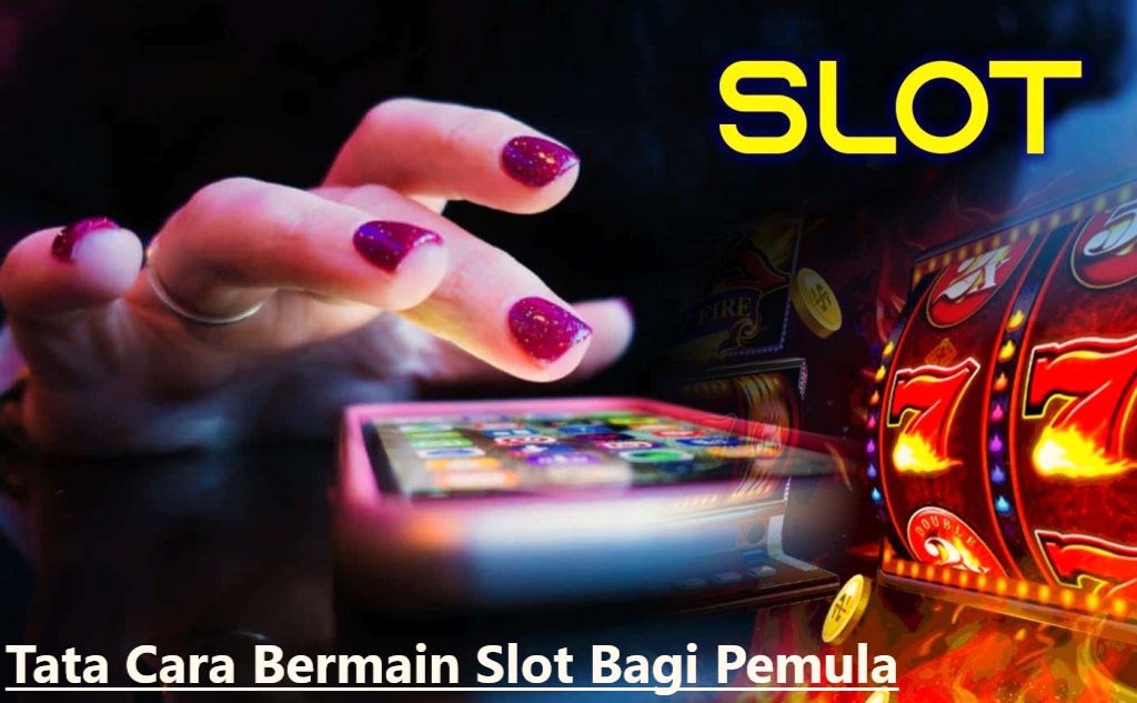 Tata Cara Bermain Slot Bagi Pemula